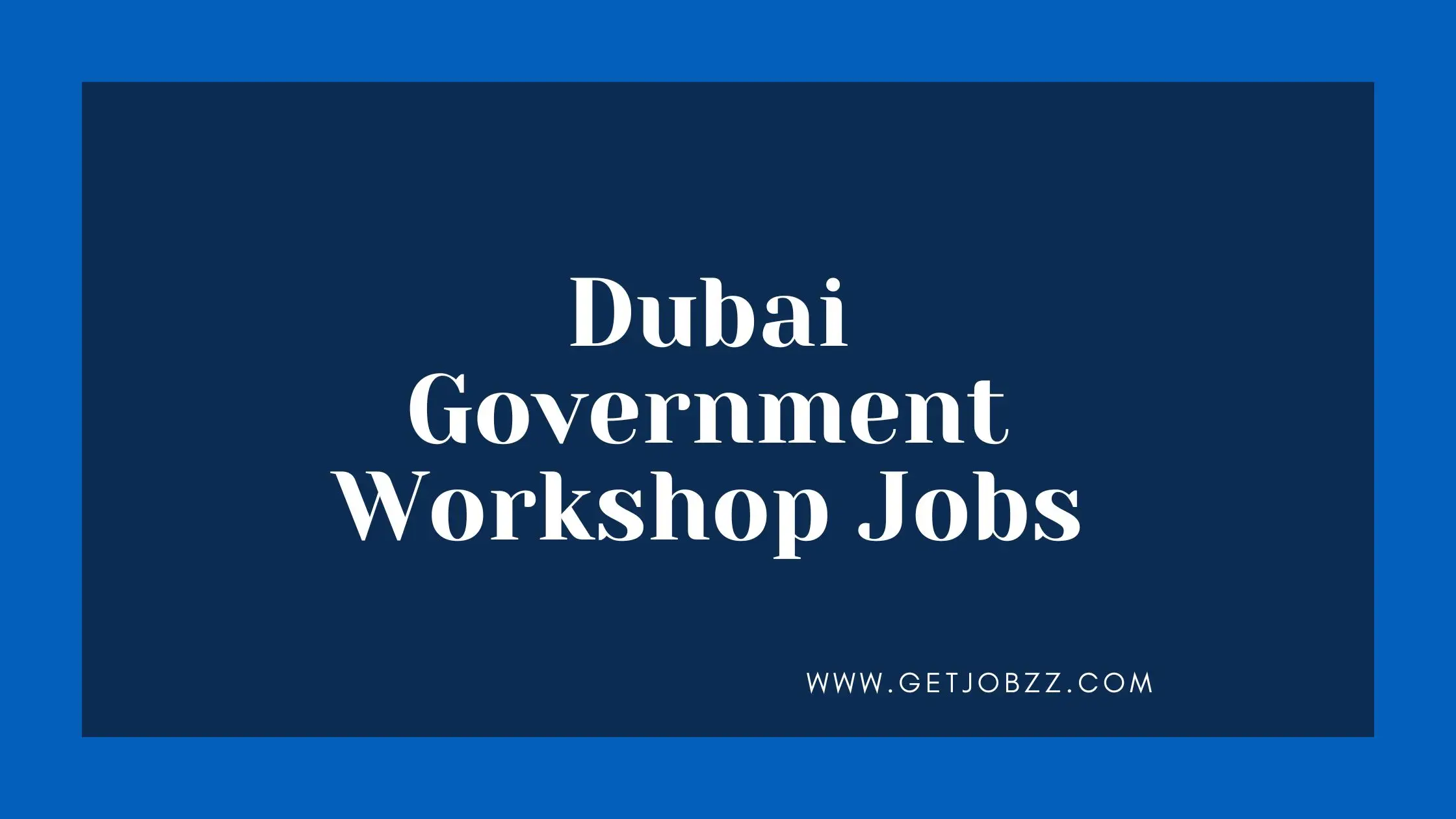 Dubai Government Workshop Jobs